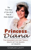Princess Diana: The True Story Of The Life & Time Of Diana Spencer (The Amazing Life And Tragic Death Of The Queen Of Hearts)