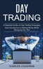 Day Trading: A Detailed Guide On Day Trading Strategies (Easy Introduction To Making Money While Managing Your Risk)