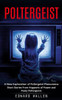 Poltergeist: A New Exploration Of Poltergeist Phenomena (Short Stories From Hogwarts Of Power And Pesky Poltergeists)