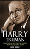 Harry Truman: The Man Who Divided The World (Harry Truman And The Four Months That Changed The World)