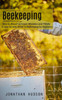 Beekeeping: How To Avoid Common Mistakes And Pitfalls (A Step-By-Step Guide To Beekeeping For Beginners)