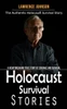 Holocaust Survival Stories: The Authentic Holocaust Survival Story (A Heartbreaking True Story Of Courage And Survival)