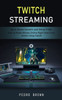 Twitch Streaming: Basic Brand Growth And Setup Tricks (How To Make Money Online Right Now From Home Using Twitch)