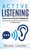 Active Listening: Practical Skills For Effective Communication (Essential Keys To Effective Communication In Relationships)