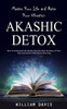 Akashic Records: Master Your Life And Raise Your Vibration (How To Understand The Akashic Records, Hear The Story Of Your Soul And Connect With Divine Knowing)