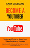 Become A Youtuber: Tactics And Tricks To Boost Your Video Ranking On Youtube (Make Money Off Of Youtube& Tips Tricks And Secrets For Youtube Success)