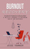 Burnout Recovery: A Guide For Freelancers To Bounce Back (A Holistic Approach To Restoring Health And Happiness)