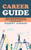 Career Guide: An Expert's Guide To Building Your Block Chain Career (How To Become A Pathfinder For Lifetime Success & Fulfillment Career Planning)