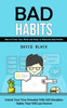 Bad Habits: How To Train Your Mind And Body To Eliminate Bad Habits (Unlock Your True Potential With Self Discipline Habits That Will Last Forever)