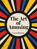 The Art Of Amusing: A Collection Of Graceful Arts, Merry Games, Odd Tricks, Curious Puzzles, And New Charades