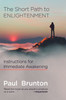 The Short Path To Enlightenment: Instructions For Immediate Awakening