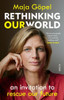 Rethinking Our World: An Invitation To Rescue Our Future