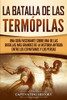 La Batalla de las Termópilas: Una Guía Fascinante sobre una de las batallas mas grandes de la Historia Antigua entre los espartanos y los persas (Spanish Edition)