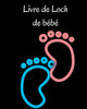 Livre De Loch Des Tout-Petits: Carnet De Notes Des Nourrissons Et Des Jeunes Enfants Pour Noter Les Tétées, Les Heures De Sommeil, L'État De Santé Et ... Parents Ou Les Nounous (French Edition)