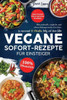 Vegane Sofort-Rezepte Für Einsteiger: Blitzschnelle, Einfache Und Abwechslungsreiche Gerichte. In Maximal 30 Minuten Fertig Auf Dem Teller. Ohne ... Produkte | 100 % Pflanzlich (German Edition)