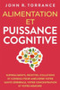 Alimentation Et Puissance Cognitive: Superaliments, Recettes, Collations Et Conseils Pour Améliorer Votre Santé Cérébrale, Votre Concentration Et Votre Mémoire (French Edition)
