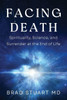 Facing Death: Spirituality, Science, And Surrender At The End Of Life