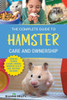 The Complete Guide To Hamster Care And Ownership: Covering Breeds, Enclosures, Handling, Training, Feeding, Bonding, Grooming, Health Care, Breeding, And More!