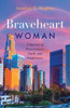 Braveheart Woman: A Journey Of Perseverance, Faith, And Forgiveness