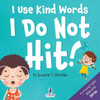 I Use Kind Words. I Do Not Hit!: An Affirmation-Themed Toddler Book About Not Hitting (Ages 2-4) (My Amazing Toddler Behavioral Series)