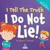 I Tell The Truth. I Do Not Lie!: An Affirmation-Themed Toddler Book About Not Lying (Ages 2-4) (My Amazing Toddler Behavioral Series)
