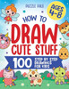 How To Draw Cute Stuff: 100 Simple Step By Step Drawings For Kids Ages 4 To 8