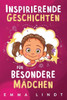 Inspirierende Geschichten Für Besondere Mädchen: Ein Kinderbuch Über Selbstvertrauen, Mut Und Werte (German Edition)