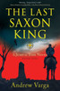 The Last Saxon King: A Jump In Time Novel, Book One (A Jump In Time, 1)