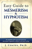 Easy Guide To Mesmerism And Hypnotism: An Exposition Of The Secrets Of Mesmerism, Clairvoyance, Hypnotism, Will-Force And Mind-Reading