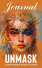 Unmask Companion Journal: Stop Hiding Start Living - Journal