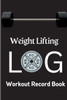 Workout Log Book: Weight Training Log & Workout Record Book For Men And Women Exercise Notebook For Personal Training