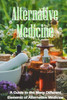 Alternative Medicine: The Specifics Of Alternative Medicine A Guide To The Many Different Elements Of Alternative Medicine
