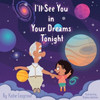 I'Ll See You In Your Dreams Tonight: A Book Of Hope For Grieving Kids