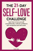The 21 Day Self-Love Challenge: Learn How To Love Yourself Unconditionally
