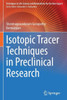 Isotopic Tracer Techniques In Preclinical Research (Techniques In Life Science And Biomedicine For The Non-Expert)