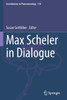 Max Scheler In Dialogue (Contributions To Phenomenology, 118)