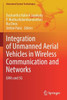 Integration Of Unmanned Aerial Vehicles In Wireless Communication And Networks: Uavs And 5G (Unmanned System Technologies)