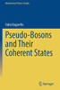 Pseudo-Bosons And Their Coherent States (Mathematical Physics Studies)