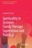 Spirituality In Systemic Family Therapy Supervision And Training (Focused Issues In Family Therapy)