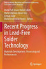 Recent Progress In Lead-Free Solder Technology: Materials Development, Processing And Performances (Topics In Mining, Metallurgy And Materials Engineering)