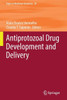 Antiprotozoal Drug Development And Delivery (Topics In Medicinal Chemistry, 39)