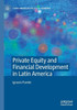 Private Equity And Financial Development In Latin America (Latin American Political Economy)