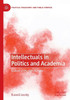 Intellectuals In Politics And Academia: Culture In The Age Of Hype (Political Philosophy And Public Purpose)