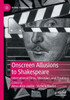 Onscreen Allusions To Shakespeare: International Films, Television, And Theatre (Global Shakespeares)
