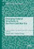 Emerging Federal Structures In The Post-Cold War Era (Federalism And Internal Conflicts)