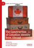 The Construction Of Canadian Identity From Abroad (Canada And International Affairs)