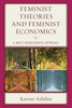 Feminist Theories And Feminist Economics: A Multi-Paradigmatic Approach
