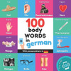 100 Body Words In German: Bilingual Picture Book For Kids: English / German With Pronunciations (Learn German)