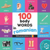 100 Body Words In Romanian: Bilingual Picture Book For Kids: English / Romanian With Pronunciations (Learn Romanian)