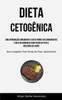 Dieta Cetogênica: Uma Introdução Abrangente À Dieta Pobre Em Carboidratos E Rica Em Gorduras Para Perda De Peso E Melhoria Da Saúde (Guia Completo Para Perda De Peso Sustentável) (Portuguese Edition)